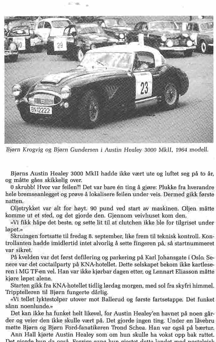 '" -... I?jørn Krogvig og Bjørn Gundersen i Austin Healey 3000 MkII, 1964 modell. Bjørns' Austin Healey 3000 MkII hadde ikke vært ute og luftet seg på to år, og måtte gåes skikkelig over. O skrubb!