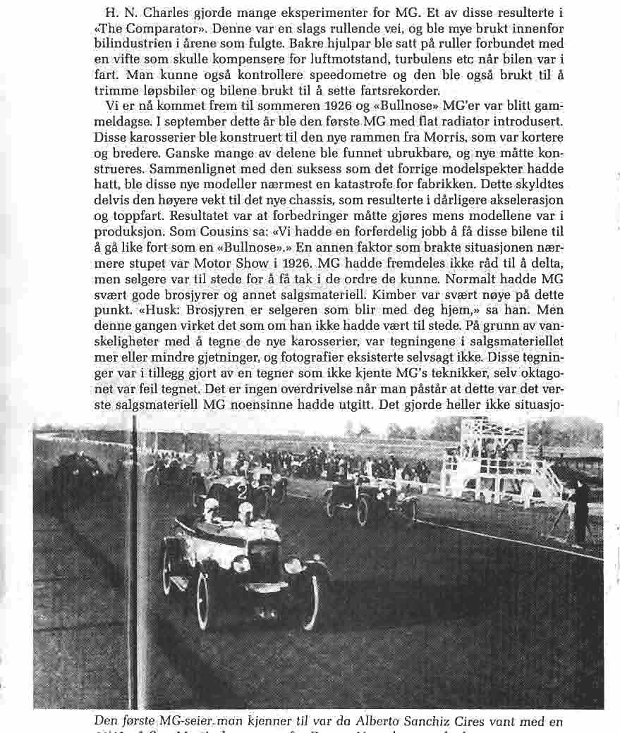 H. N. Charles gjorde mange eksperimenter for MG. Et av disse resulterte i "The Comparator». Denne var en slags rullende vei, og ble mye brukt innenfor bilindustrien i årene som fulgte.