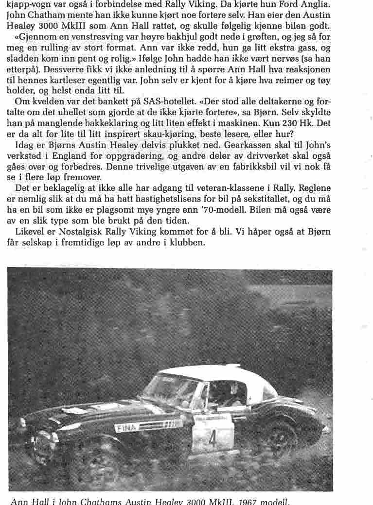 kjapp-vogn var også i forbindelse med Rally Viking. Da kjørte hun Ford Anglia. John Chatham mente han ikke kunne kjørt noe fortere selv.