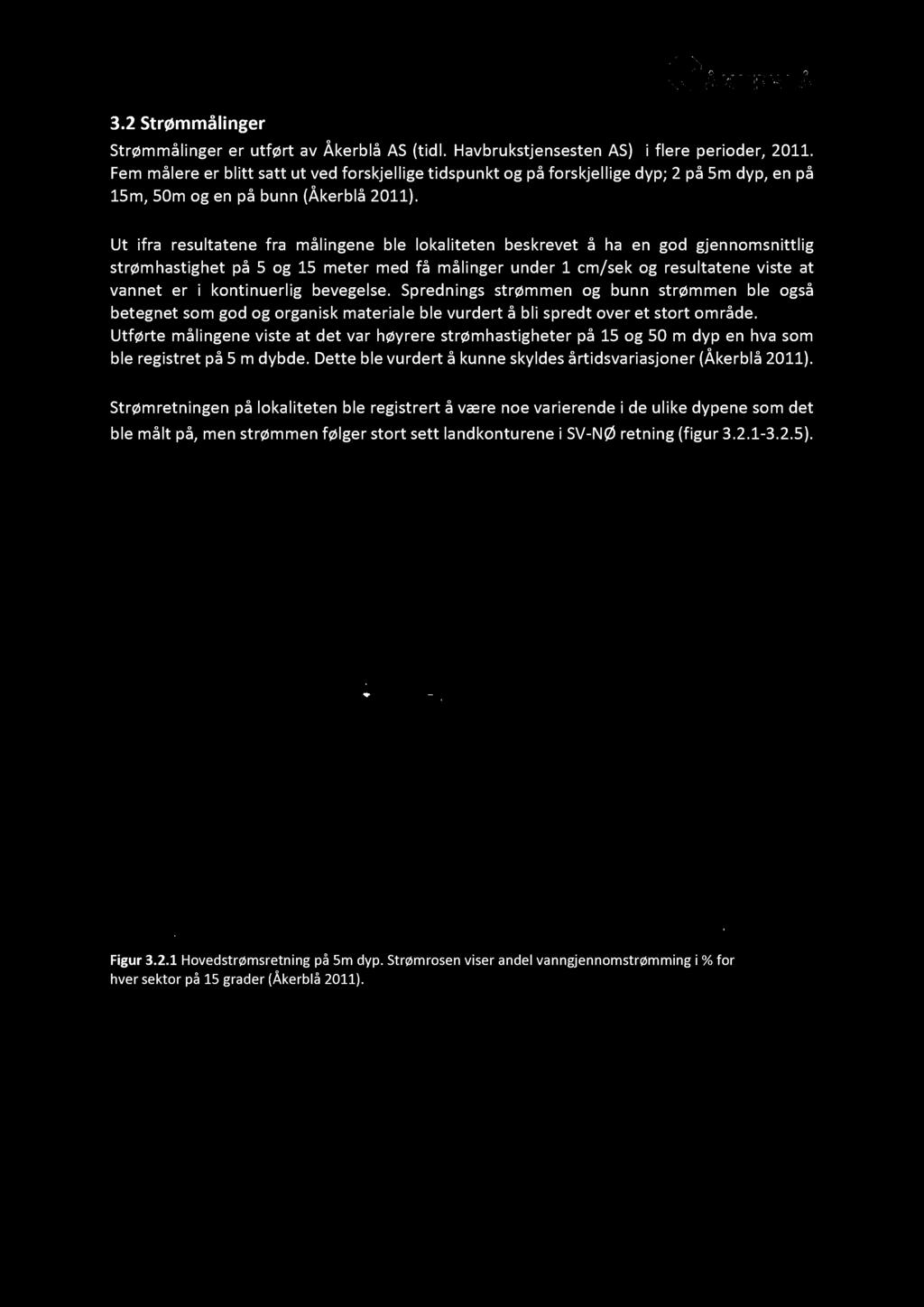 3.2 Strømmålinger Strømmålinger er utført av Åkerblå AS (tidl. Havbrukstjensesten AS) i flere perioder, 2011.