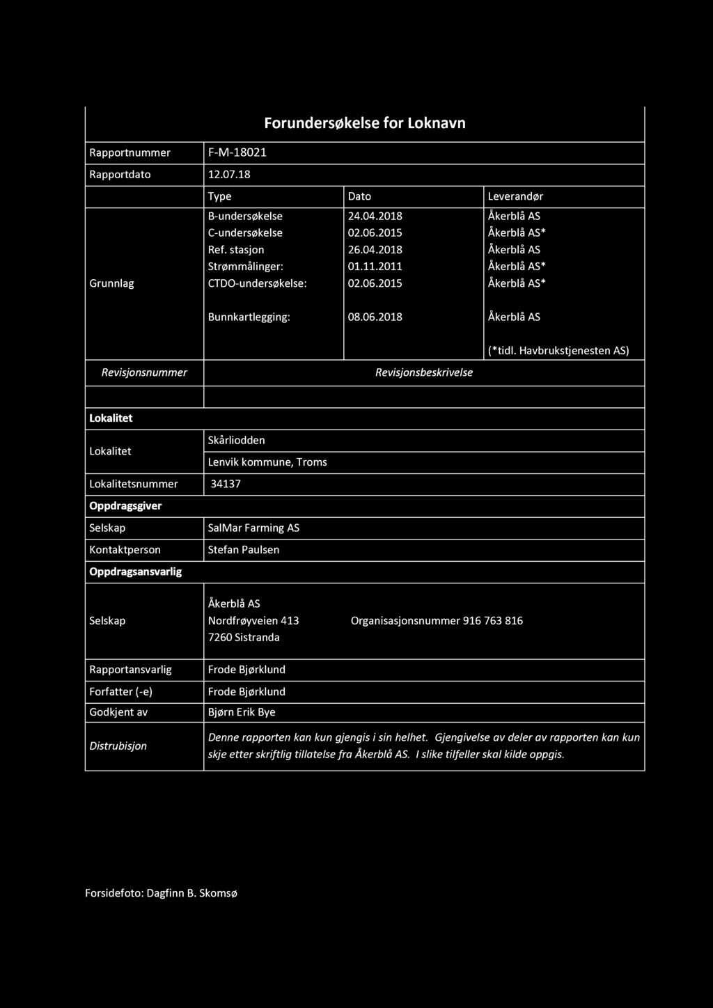 Forundersøkelse for Loknavn Rapportnummer F-M-18021 Rapportdato 12.07.18 Type Dato Leverandør Grunnlag B-undersøkelse C-undersøkelse Ref. stasjon Strømmålinger: CTDO-undersøkelse: 24.04.2018 02.06.