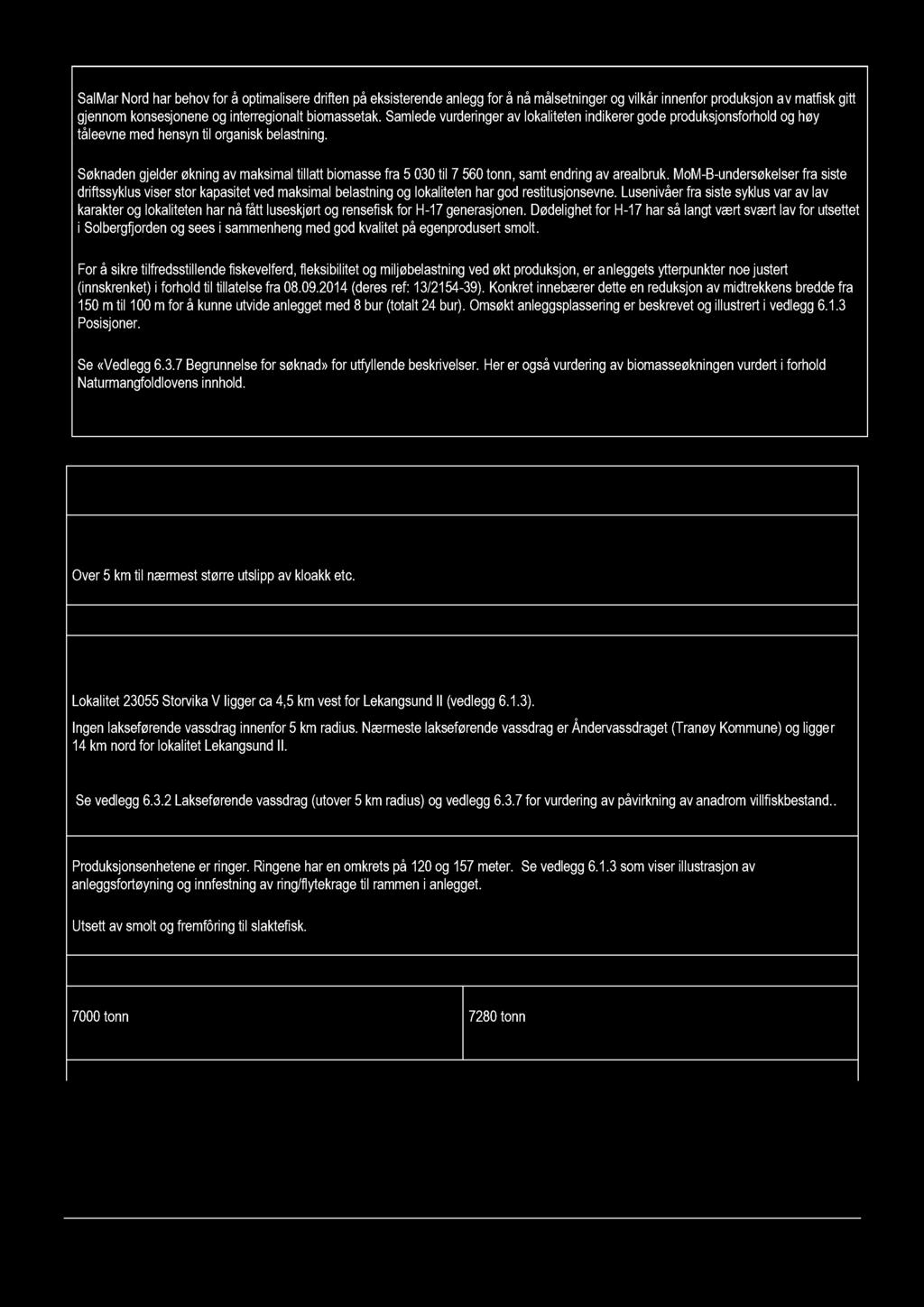 3.6 Suppleren de opplysninger SalMar Nord har behov for å optimalisere driften på eksisterende anlegg for å nå målsetninger og vilkår innenfor produksjon a v matfisk gitt gjennom konsesjonene og