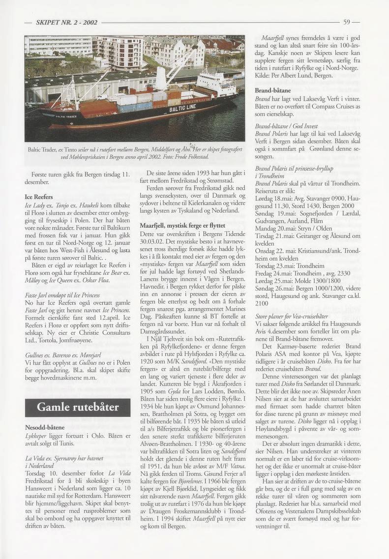 SKIPET NR. 2-2002 59 i «mwwwr«ii t,..*- Baltic Trader, ex Tinto seiler nå i rutefart mellom Bergen, Middelfart ogåbd. "Her er skipetfotografert ved Møhlenpriskaien i Bergen anno april2002.