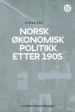 Norsk økonomisk politikk etter 1905 Norsk økonomisk politikk etter 1905 av Einar Lie