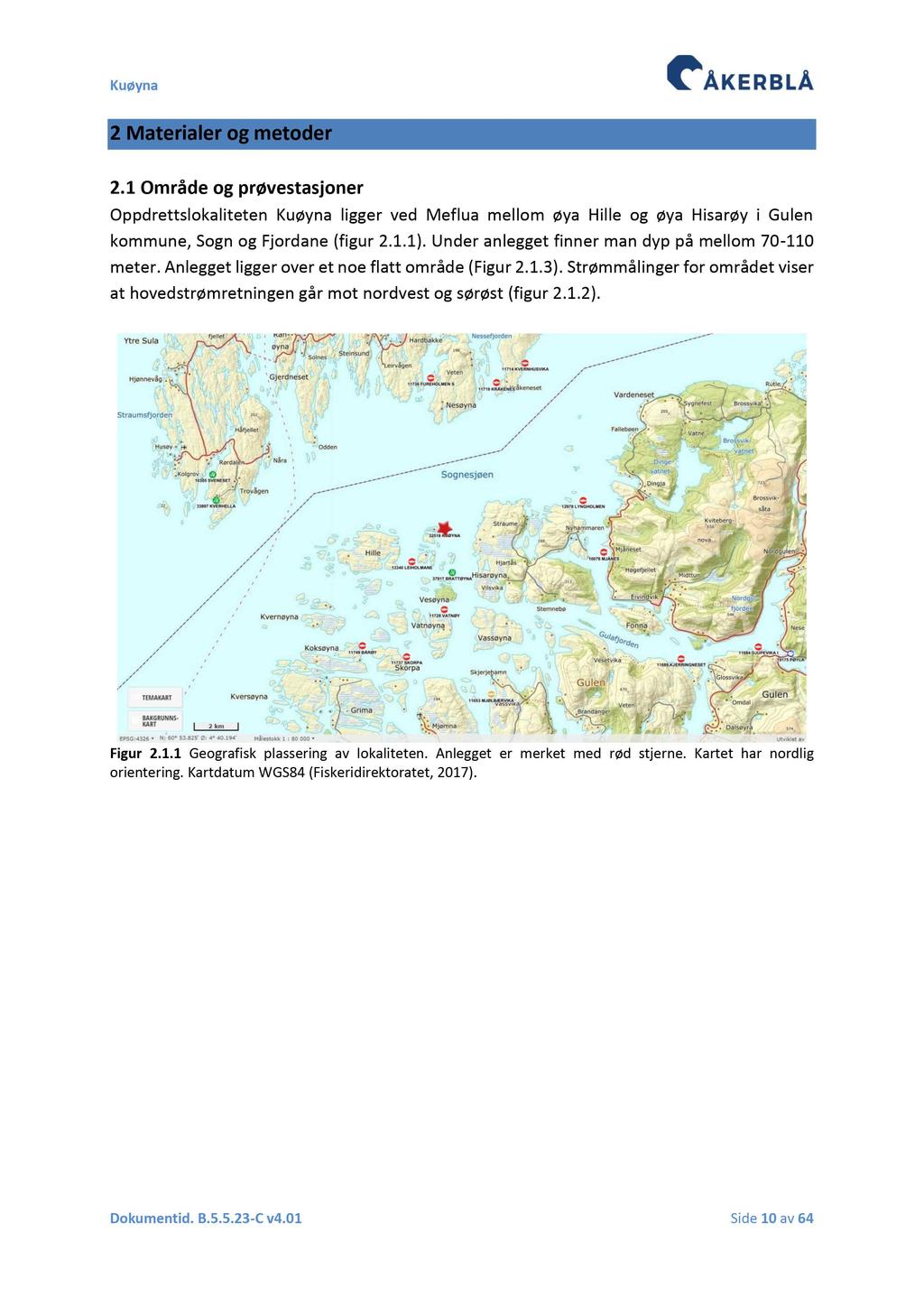 2 Materiale r og metode r 2.1 Område og prøvestasjoner Oppdrettslokaliteten Kuøyna ligger ved Meflua mellom øya Hille og øya Hisarøy i Gulen kommune, Sogn og Fjordane (figur 2.1.1).