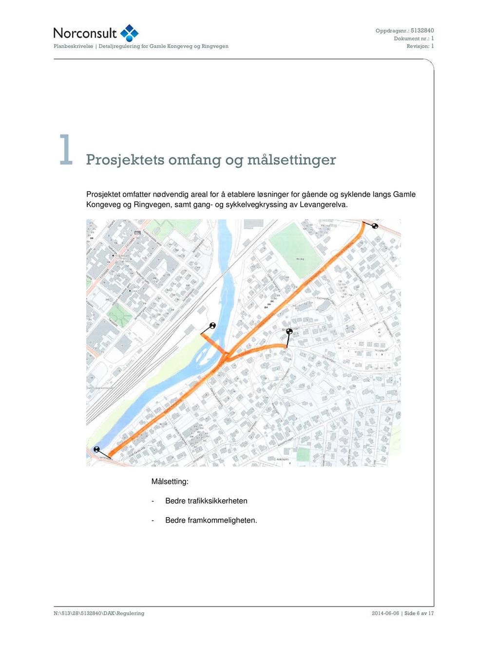 1 Prosjektets omfang og målsettinger Prosjektet omfatter nødvendig areal for å etablere løsninger for gående og syklende langs Gamle Kongeveg og Ringvegen, samt