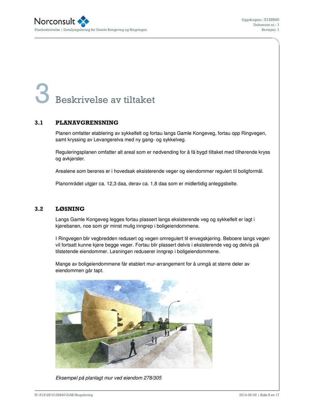 3 Beskrivelse av tiltaket 3.1 PLANAVGRENSNING Planen omfatter etablering av sykkelfelt og fortau langs Gamle Kongeveg, fortau opp Ringvegen, samt kryssing av Levangerelva med ny gang- og sykkelveg.