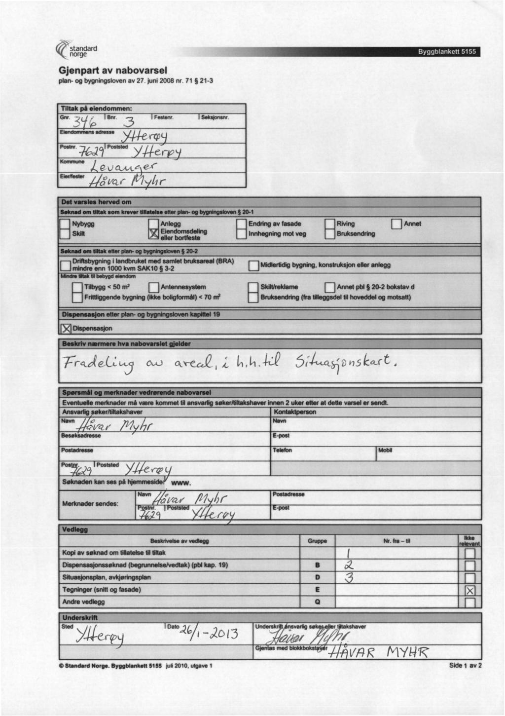 Istandard norge Gjenpart av nabovarsel plan- og bygningsloven av 27. juni 2008 nr. 71 21-3 Tiltak på eitindommen: Festerw. s".. 3(-1 "" -3 Eiendommensadreue 44-et-c(' Postnr. Postated Smitajonsnr.