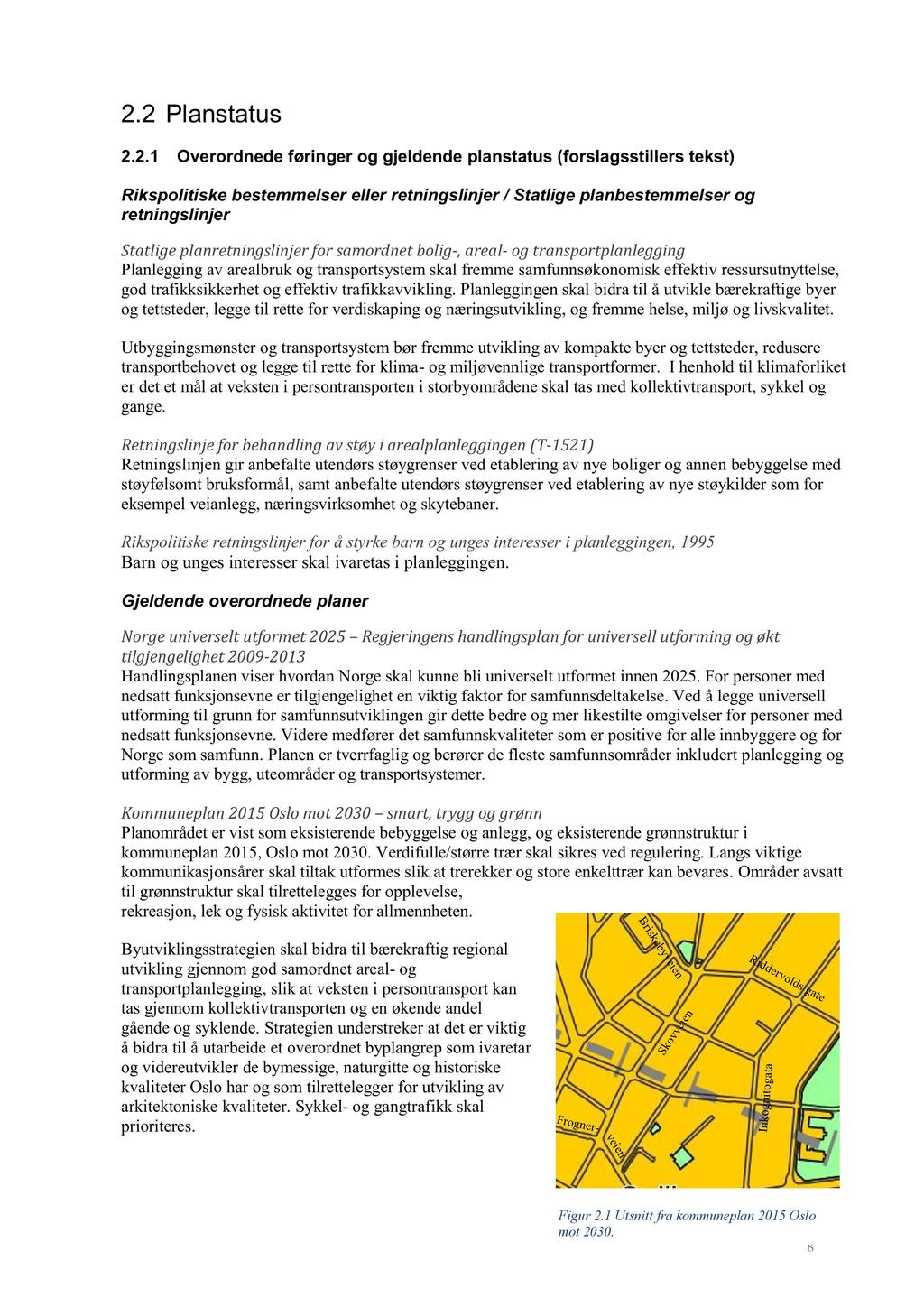 2.2 Planstatus 2.2.1 Overordnede føringer og gjeldende planstatus (forslagsstillers tekst) Rikspolitiske bestemmelser eller retningslinjer / Statlige planbestemmelser og retningslinjer Statlige