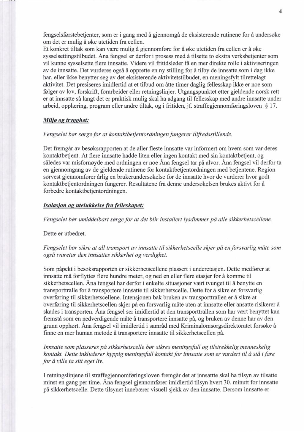 4 fengsesførstebetjenter, som er i gang med å gjennomgå de eksisterende rutinene for å undersøke om det er muig å øke utetiden fra ceen.