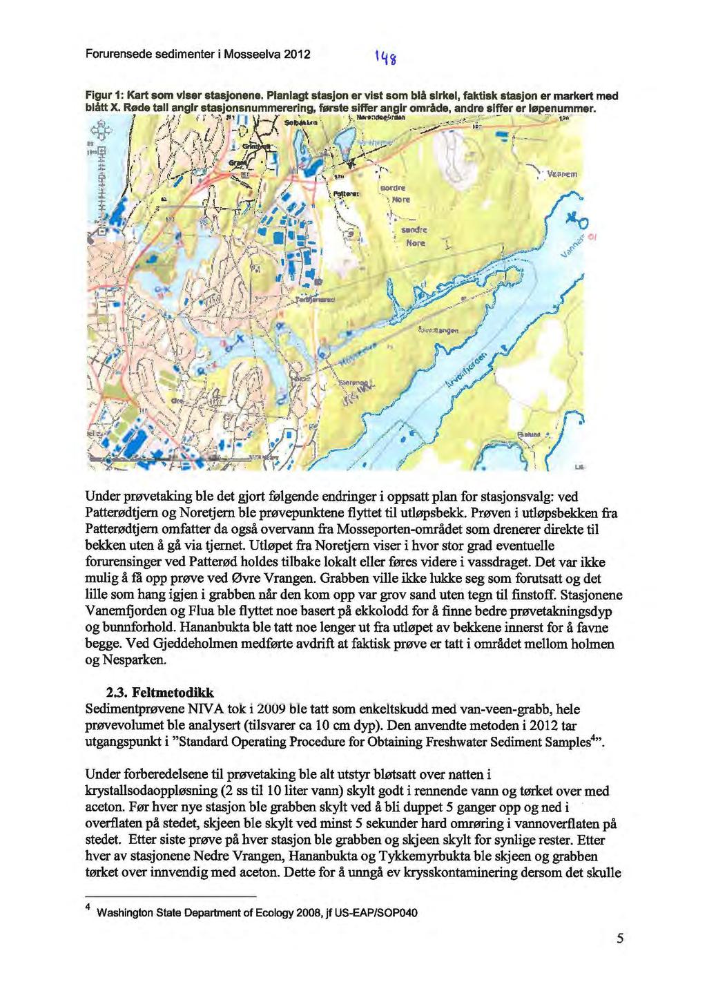 Forurensede sedimenter i Mosseelva 2012 Under prøvetaking ble det gjort følgende endringer i oppsatt plan for stasjonsvalg: ved Patterødtjern og Noretjern ble prøvepunktene flyttet til utløpsbekk.