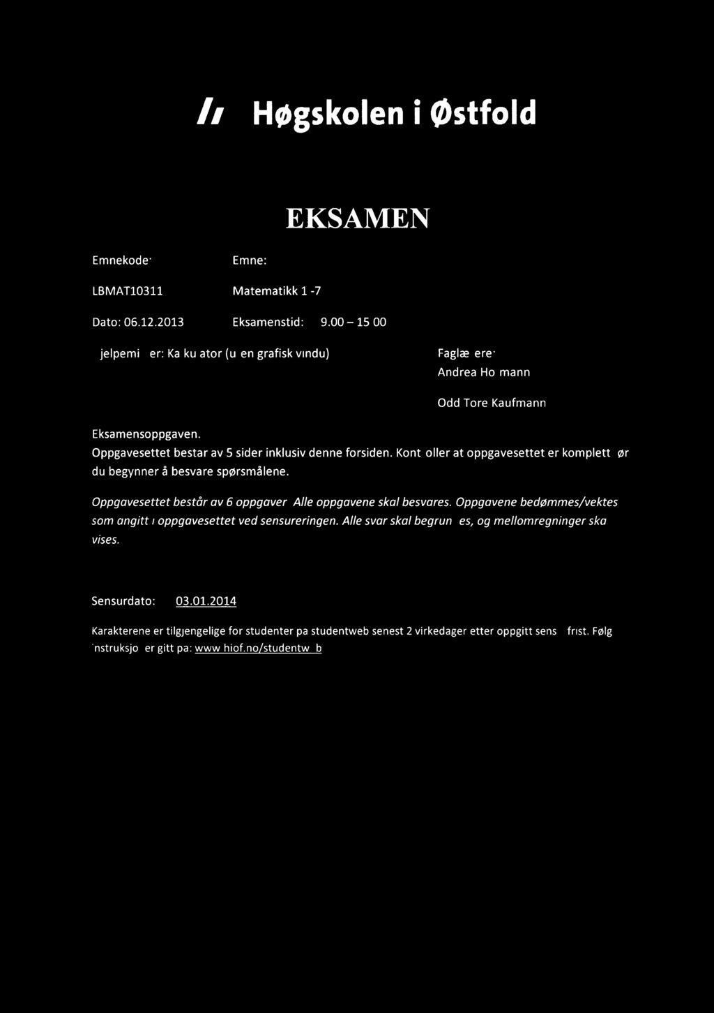 13 /21 Høgskoleni østfold EKSAMEN Emnekode:Emne: LBMAT10311Matematikk 1-7 Dato: 06.12.2013Eksamenstid:9.00 15.