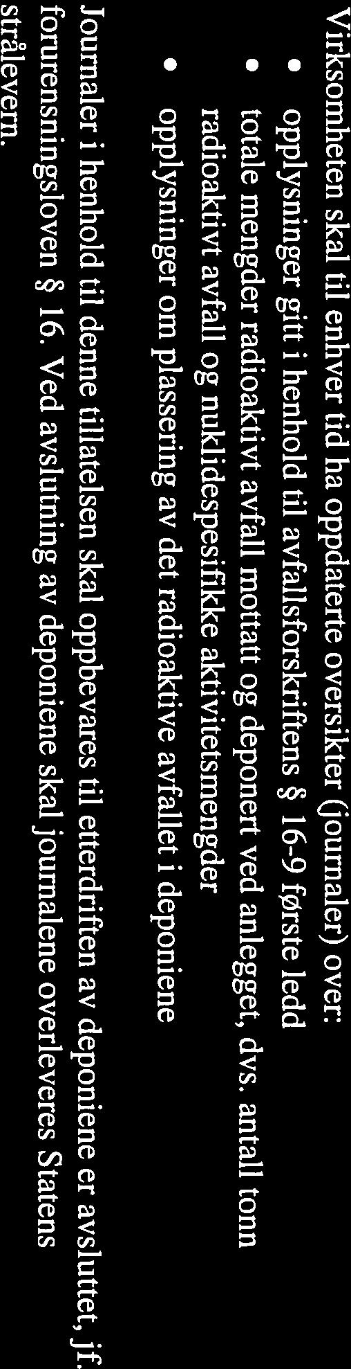 skal oppbevares til etterdriften av deponiene er avsluttet, jf. forurensningsloven 16. Ved avslutning av deponiene skal journalene overleveres Statens strålevern. 4.