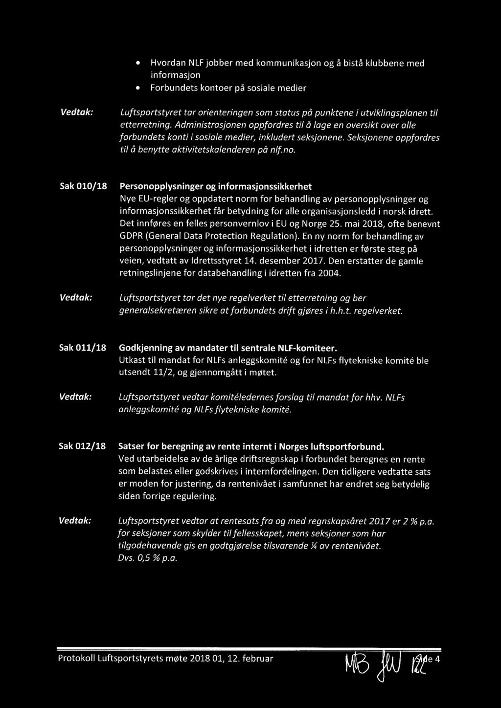 Sak 010/18 Personopplysninger og informasjonssikkerhet N ye EU-regler og oppdatert norm for behandling av personopplysninger og informasjonssikkerhet får betydning for alle organisasjonsledd i norsk