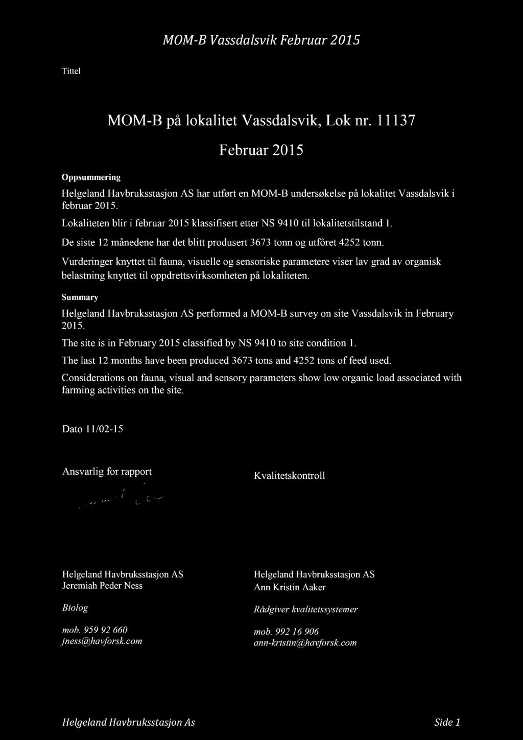 Tittel Oppsummering MOM - B på lokalitet Vassdalsvik, Lok nr. 11137 Februar 2015 Helgeland Havbruksstasjon AS har utført en MOM - B undersøkelse på lokalitet Vassdalsvik i februar 2015.