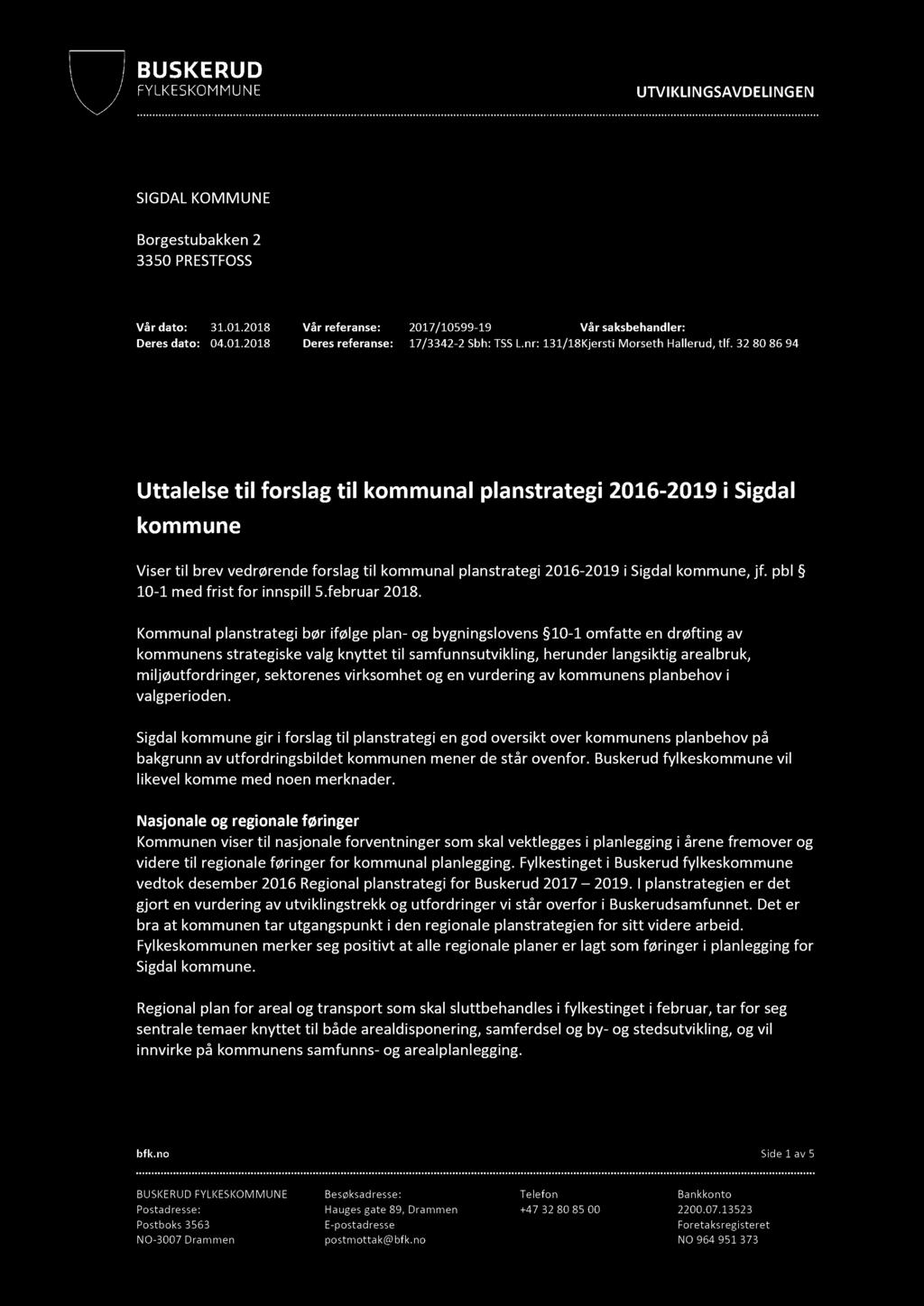 UTVIKLINGSAVDELINGEN SIGDAL KOMMUNE Borgestubakken 2 3350 PRESTFOSS Vår dato: 31.01.2018 Vår referanse: 2017/10599-19 Vår saksbehandler: Deres dato: 04.01.2018 Deres referanse: 17/3342-2 Sbh: TSS L.