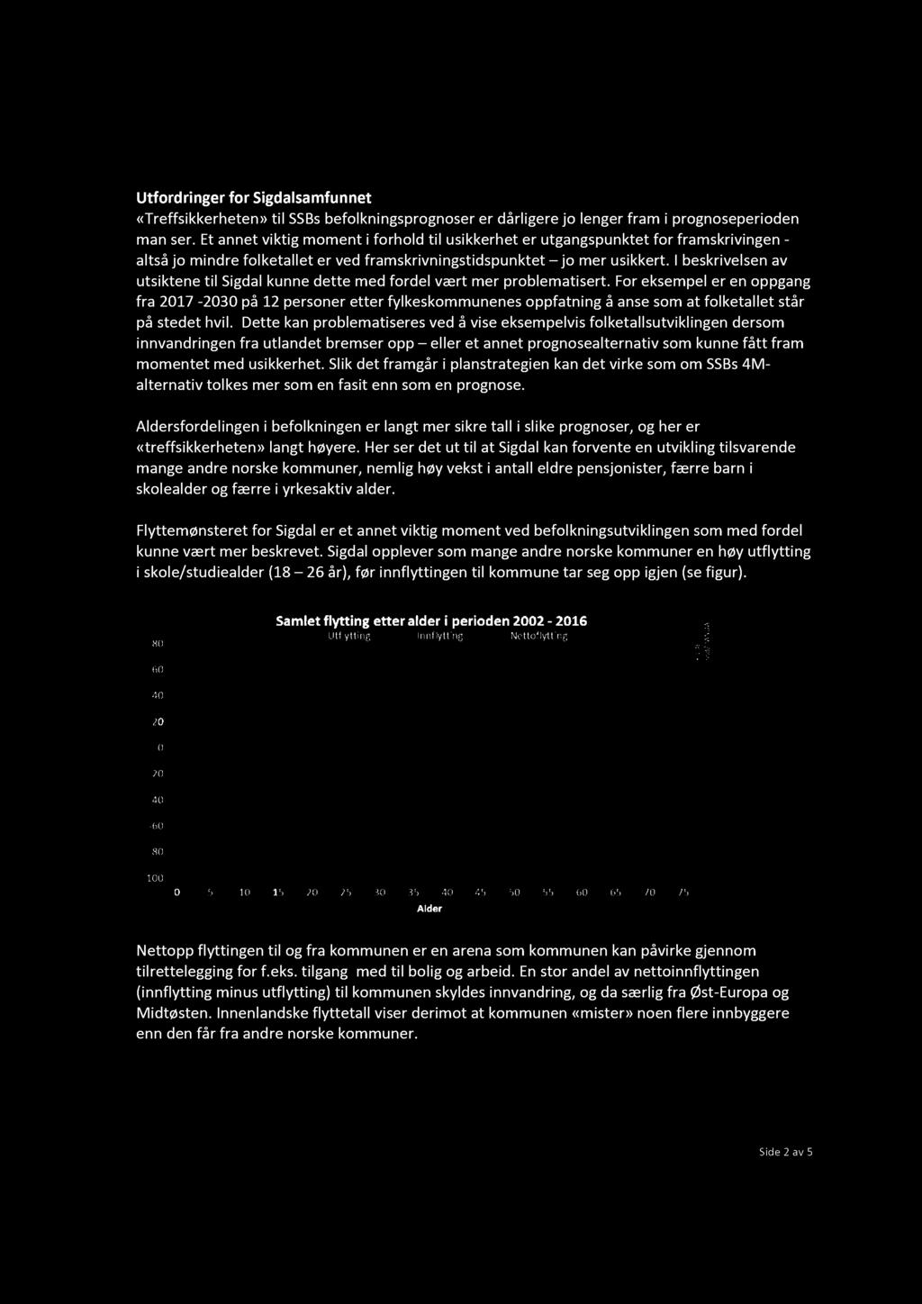 Utfordringer for Sigdalsamfunnet «Treffsikkerheten» til SSBs befolkningsprognoser er dårligere jo lenger fram i prognoseperioden man ser.