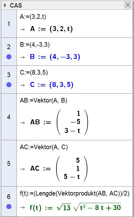 Oppgave (4 poeng) Vi har gitt punktene A(3,, t ), B(4, 3, 3) og C (8, 3, 5), der t. a) Bruk CAS til å vise at arealet av ABC kan uttrykkes som f( t) 3( t 8t 30).