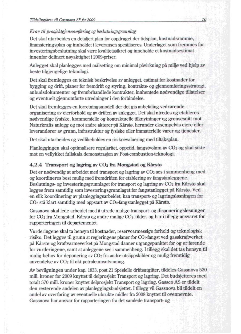 Tildelin brev til Gassnova SF r 2009 10 Krav til prosjektgjennomfering og beslutningsgrunnlag Det skal utarbeides en detabert plan for oppdraget der tidsplan, kostnadsramme, finansieringsplan og