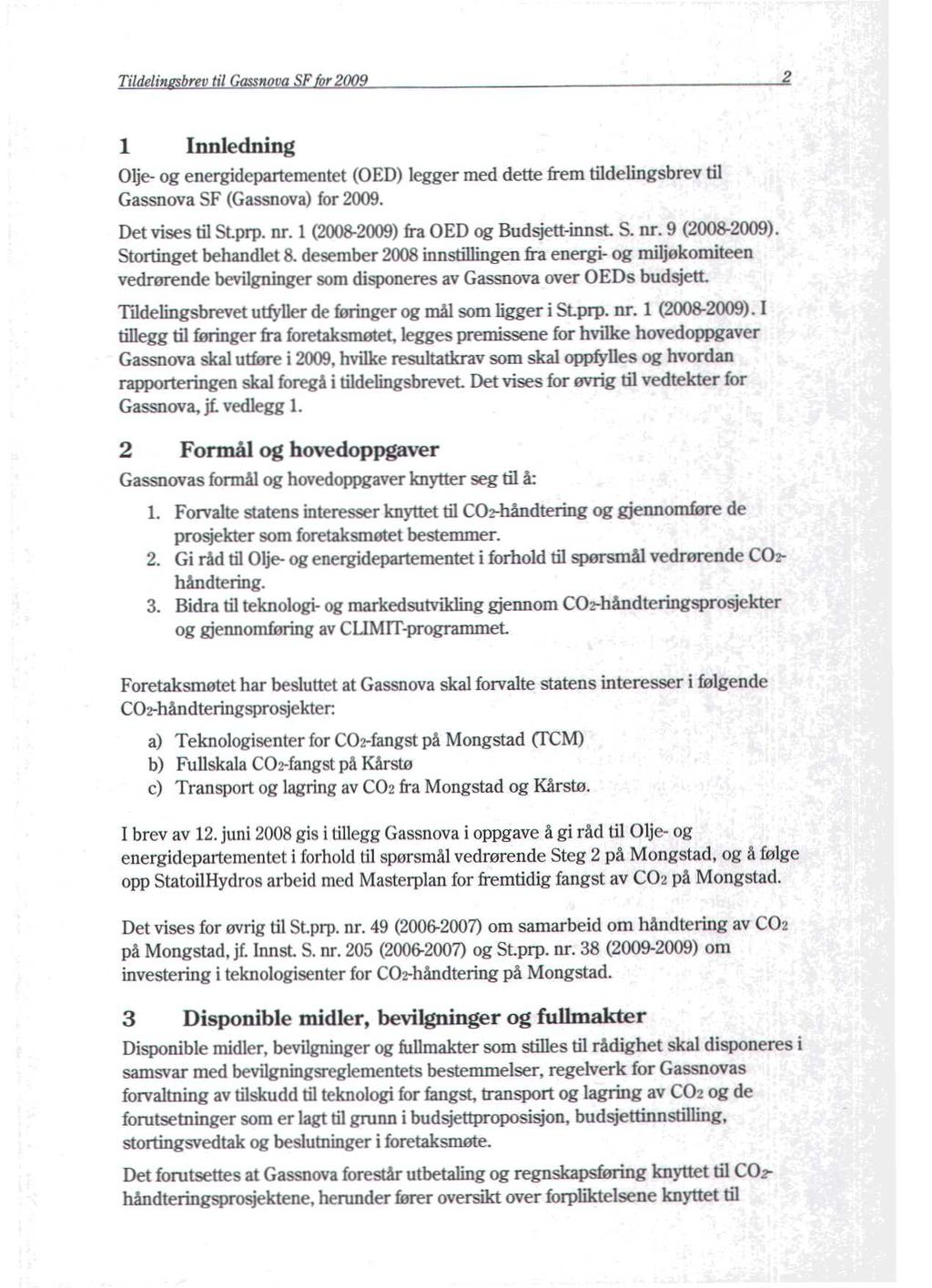 Tildelin brev til Gassnov SF r 2009 2 1 Innledning Olje- og energidepartementet (OED) legger med dette frem tildelingsbrev til Gassnova SF (Gassnova) for 2009. Det vises til Stprp. nr.
