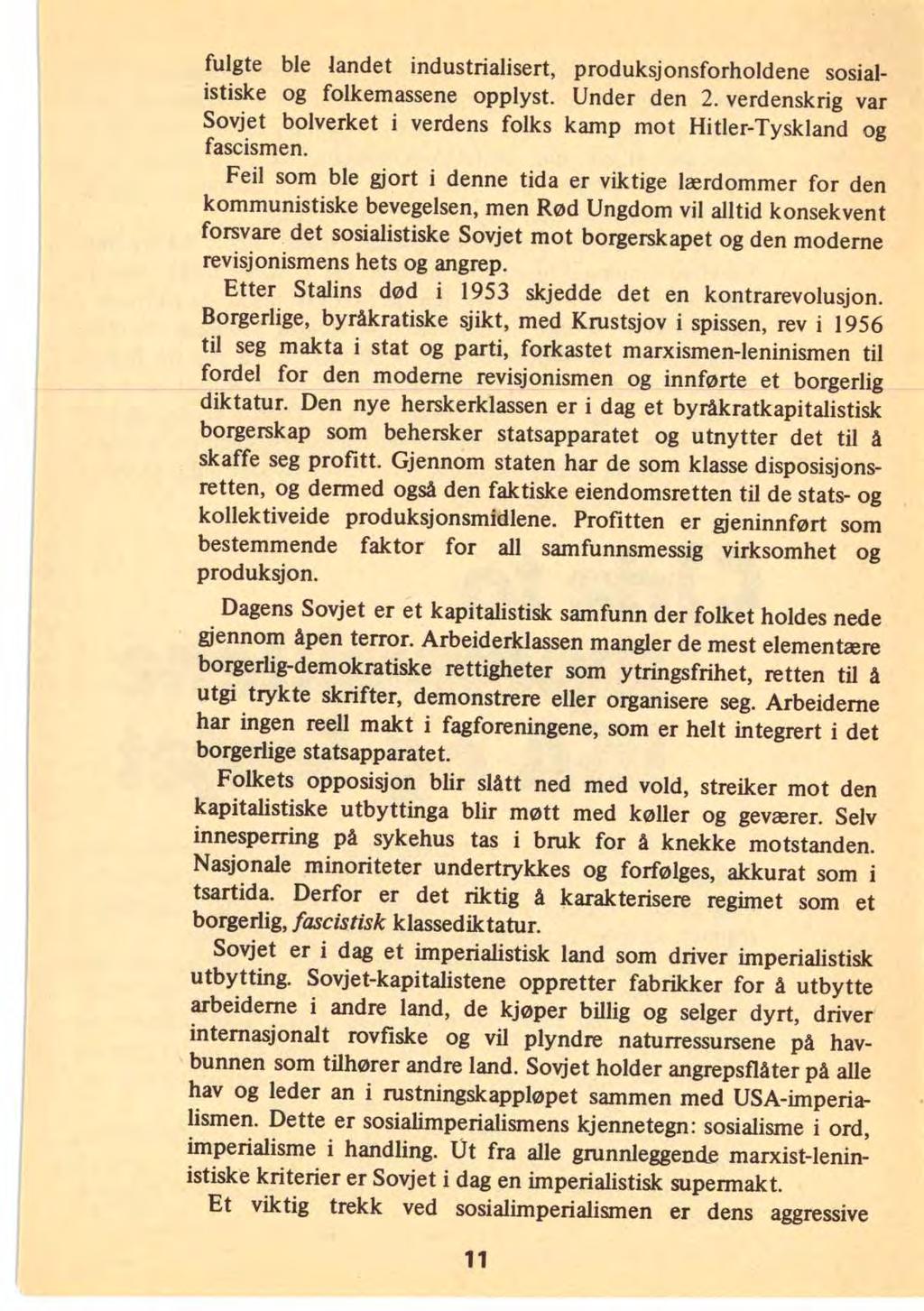 fulgte ble landet industrialisert, produksjonsforholdene sosialistiske og folkemassene opplyst. Under den 2. verdenskrig var Sovjet bolverket i verdens folks kamp mot Hitler-Tyskland og fascismen.