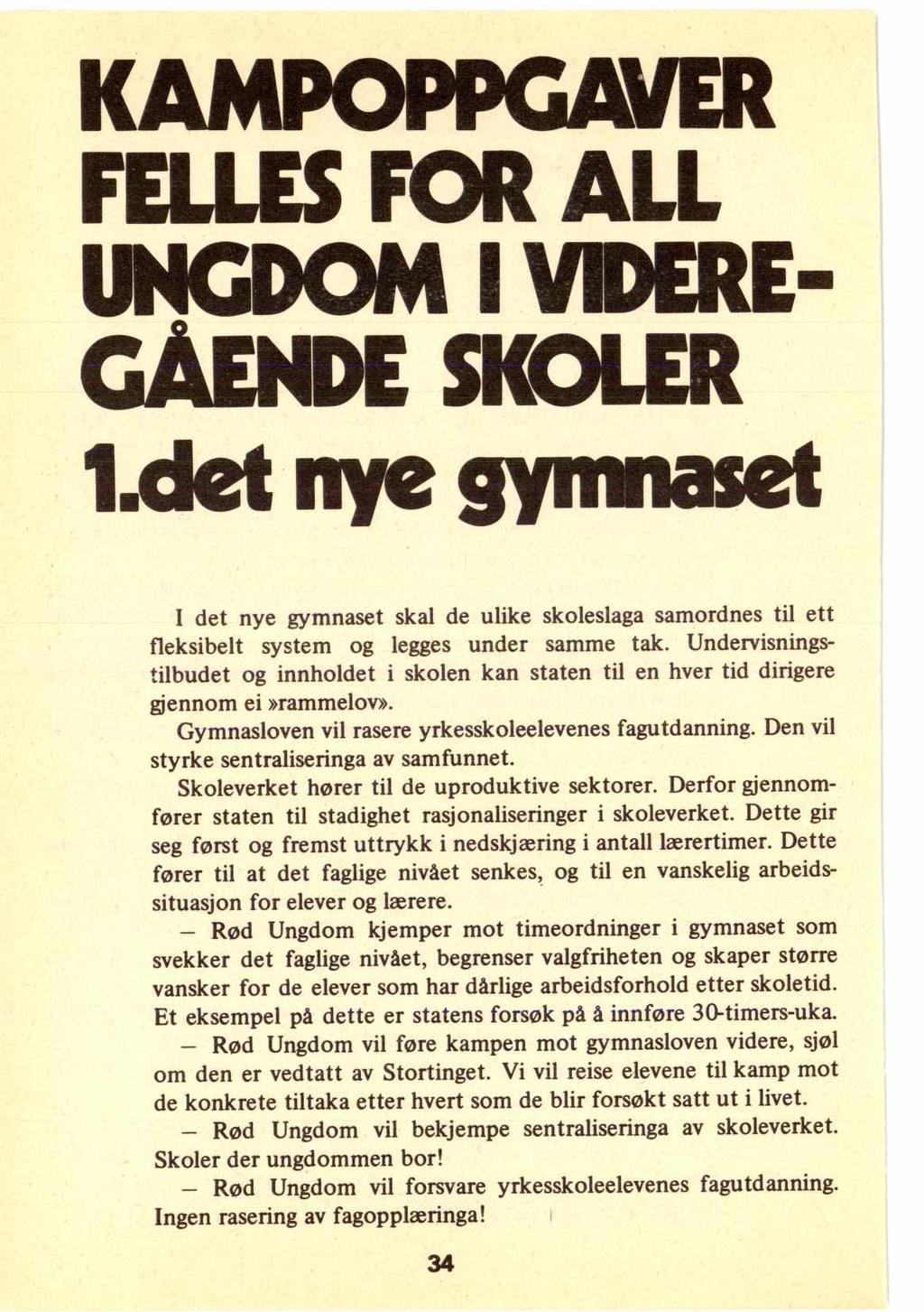 KAMPOPPGAVER FELLES FOR ALL UNGDOM I VIDERE- GÅENDE SKOLER tdet me gymnaset I det nye gymnaset skal de ulike skoleslaga samordnes til ett fleksibelt system og legges under samme tak.