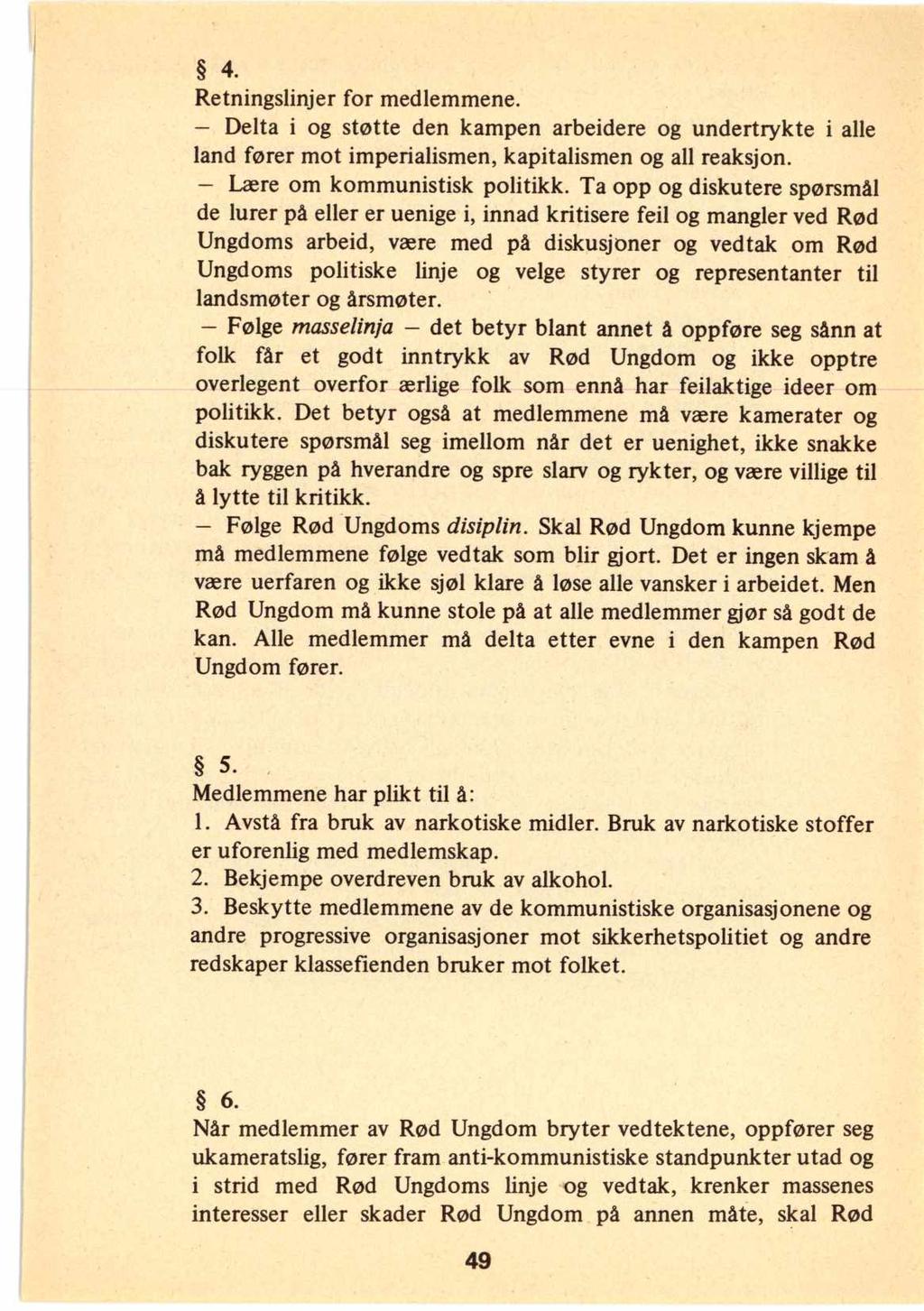 4. Retningslinjer for medlemmene. Delta i og støtte den kampen arbeidere og undertrykte i alle land fører mot imperialismen, kapitalismen og all reaksjon. Lære om kommunistisk politikk.