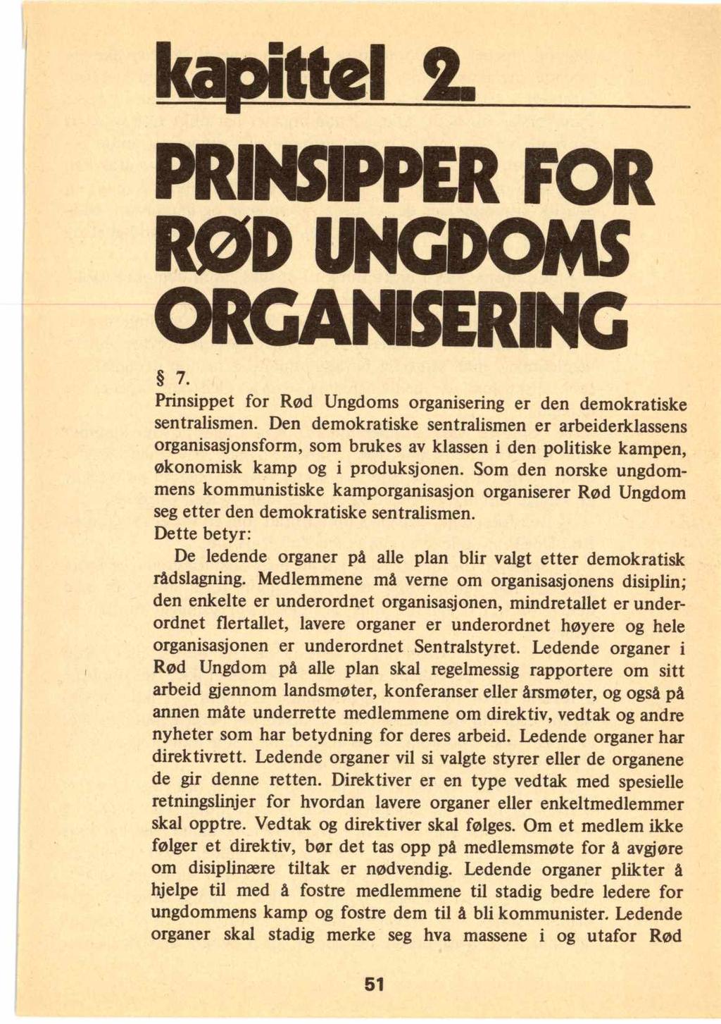 kapittel 2 PRINSIPPER FOR RØD UNGDOMS ORGANISERING 7. Prinsippet for Rød Ungdoms organisering er den demokratiske sentralismen.