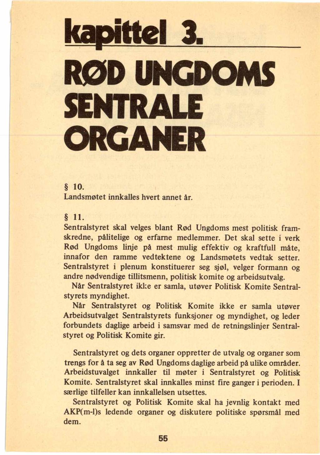 kapittel 3. RØD UNGDOMS SENTRALE ORGANER 10. Landsmøtet innkalles hvert annet år. 11 Sentralstyret skal velges blant Rød Ungdoms mest politisk framskredne, pålitelige og erfarne medlemmer.