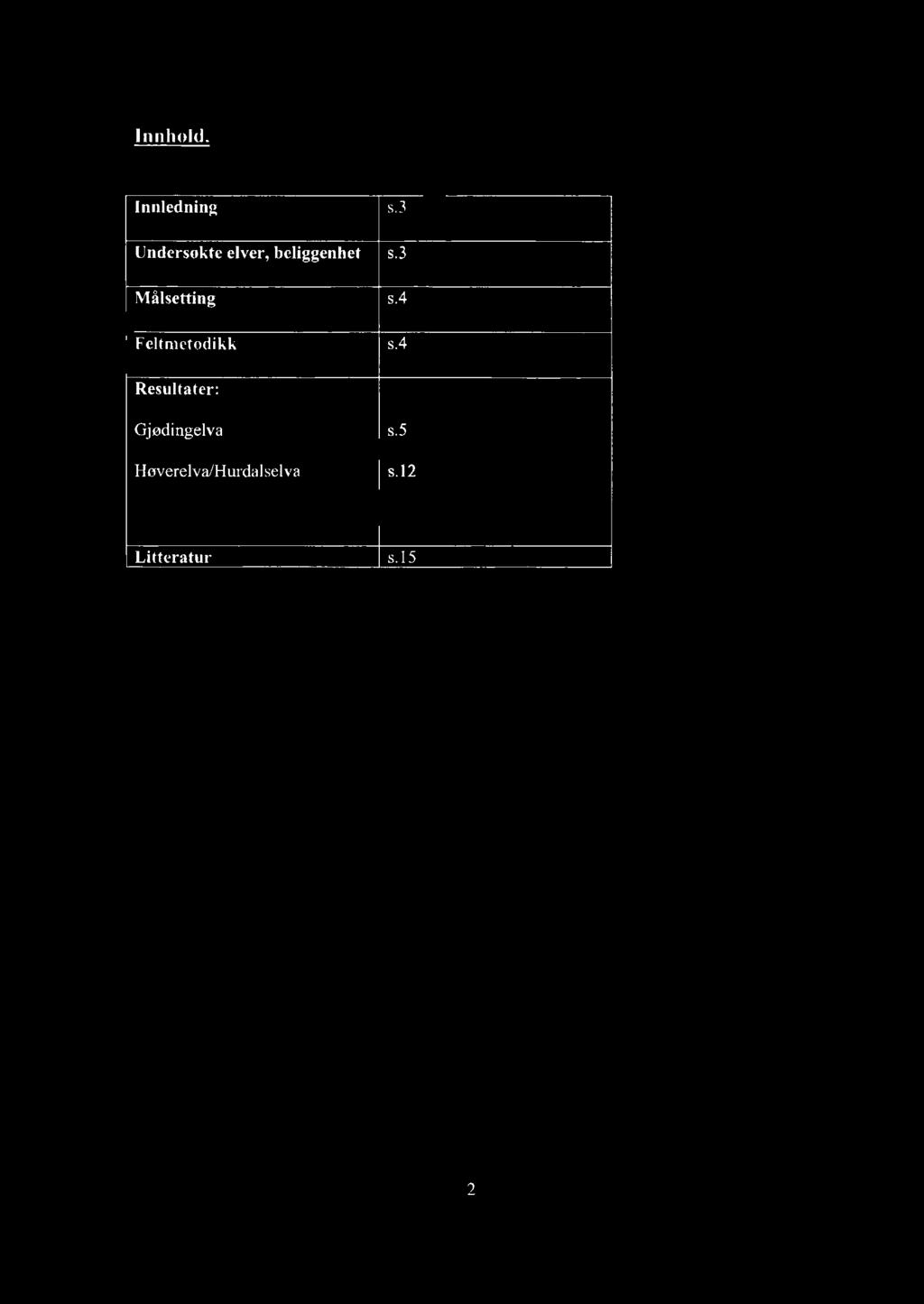3 Målsetting s.4 Feltmetodikk s.