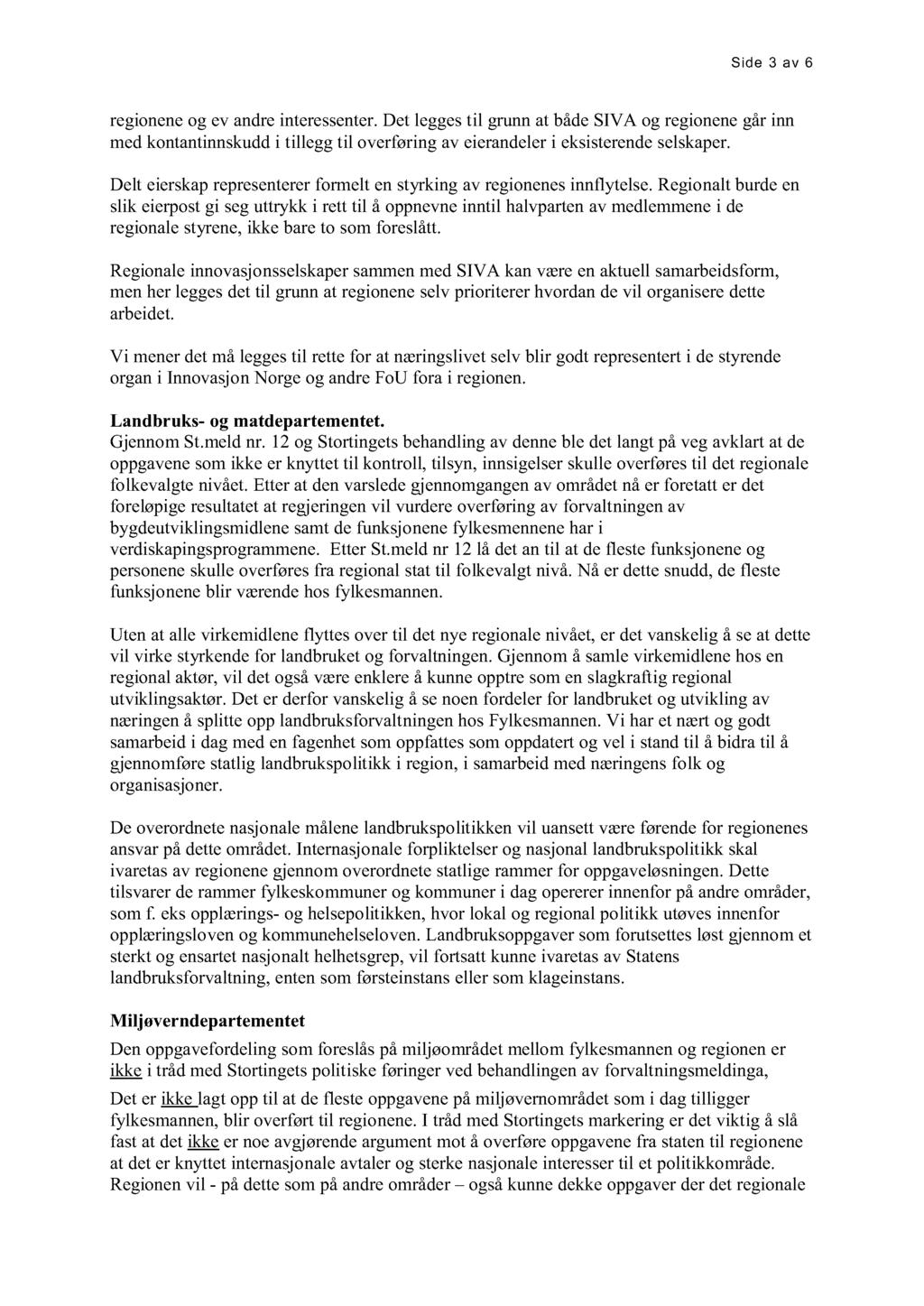 Side 3 av 6 regionene og ev andre interessenter. Det legges til grunn at både SIVA og regionene går inn med kontantinnskudd i tillegg til overføring av eierandeler i eksisterende selskaper.