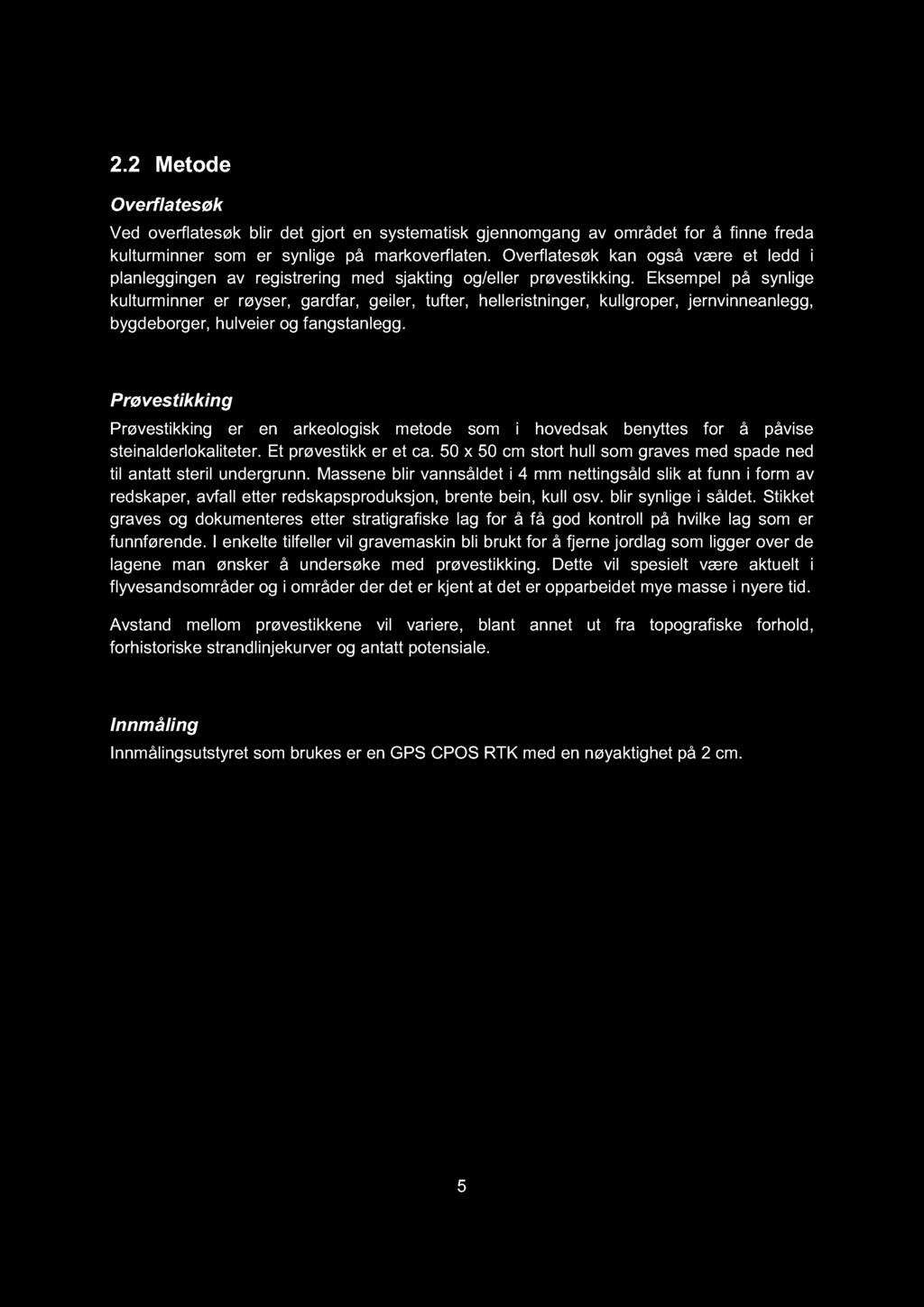 2.2 Metode Overflatesøk Ved overflatesøk blir det gjort en systematisk gjennomgan g av området for å finne freda kulturminner som er synlige på markoverflaten.