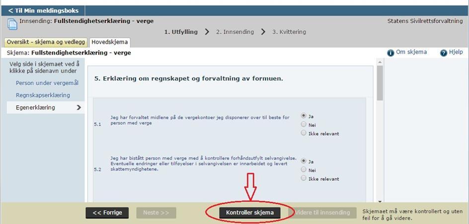 Sende inn skjemaet Når skjemaet er fylt ut og vedlegg lagt ved kan skjemaet sendes inn. Først må det velges «Kontroller skjema».