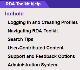 Del 6: Hjelp, support og andre ressurser Hjelp med funksjonalitet i RDA Toolkit RDA Toolkit hjelp Klikk på lenken Hjelp nederst i navigasjonshierarkiet.