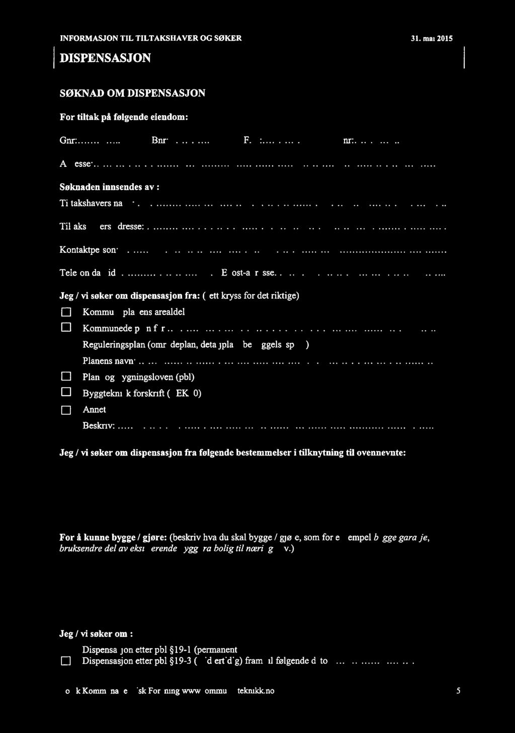 INFORMASJON TIL TILTAKSHAVER OG SØKER 31 ai 015 DDD [EDD SØKNAD OM DISPENSASJON For titak på føgende eiendo: Ad 5,éccc4 7 VE6rExL" W F nr: Snr: Søknaden innsendes