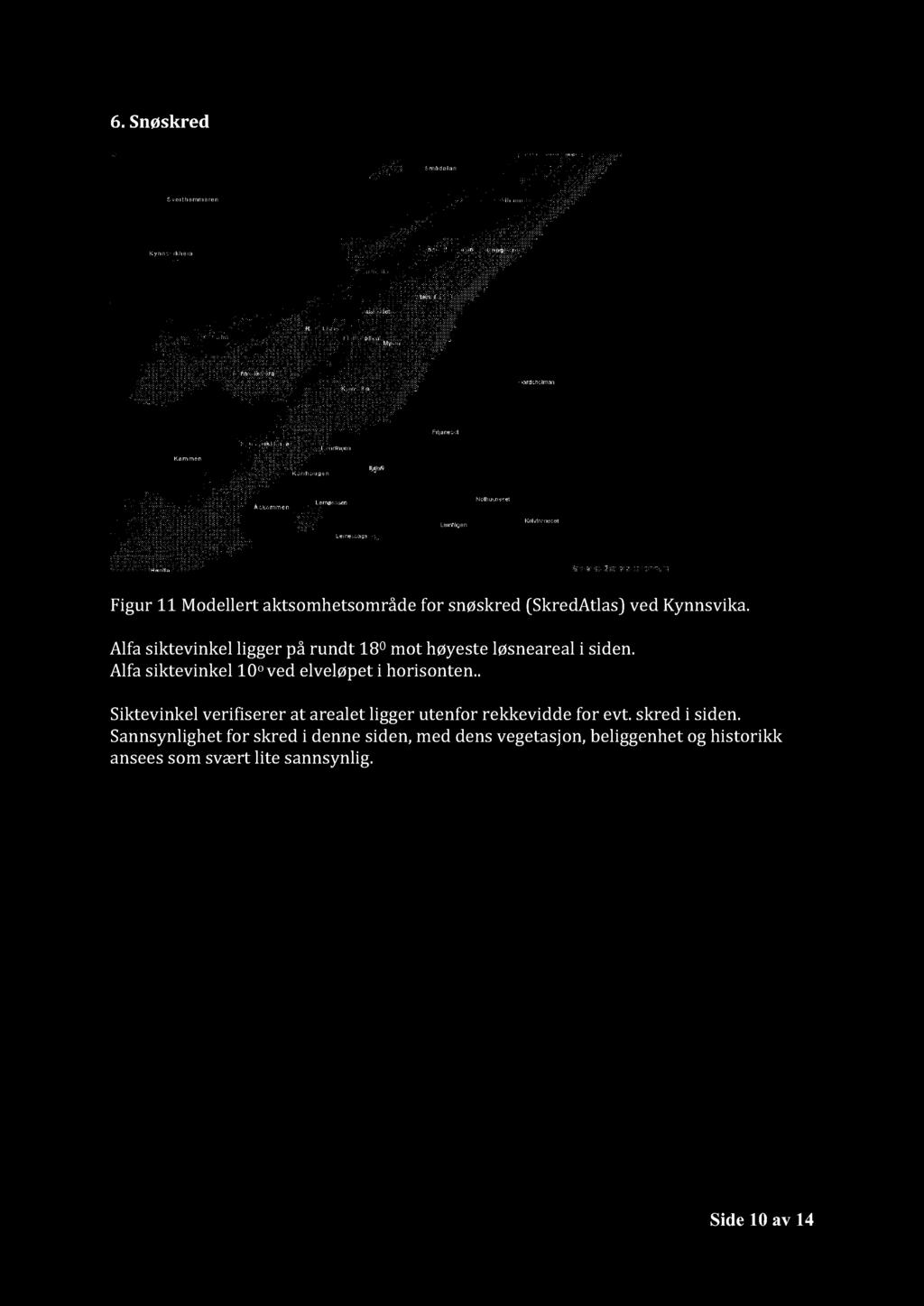 6. Snøskred Figur 11 Modellert a ktsomhetsområde for snøskred (SkredAtlas) ved Kynnsvika. Alfa siktevinkel ligger på rundt 18 0 mot høyeste løsneareal i siden.