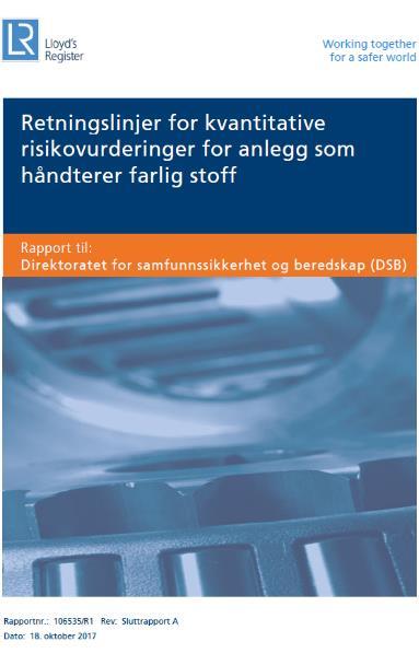 Retningslinjer for kvantitative risikoanalyser for anlegg som håndterer farlig stoff Utarbeidet av Lloyds Register for DSB Retningslinjer (primært) for beregning av risikokonturer DSB la til grunn