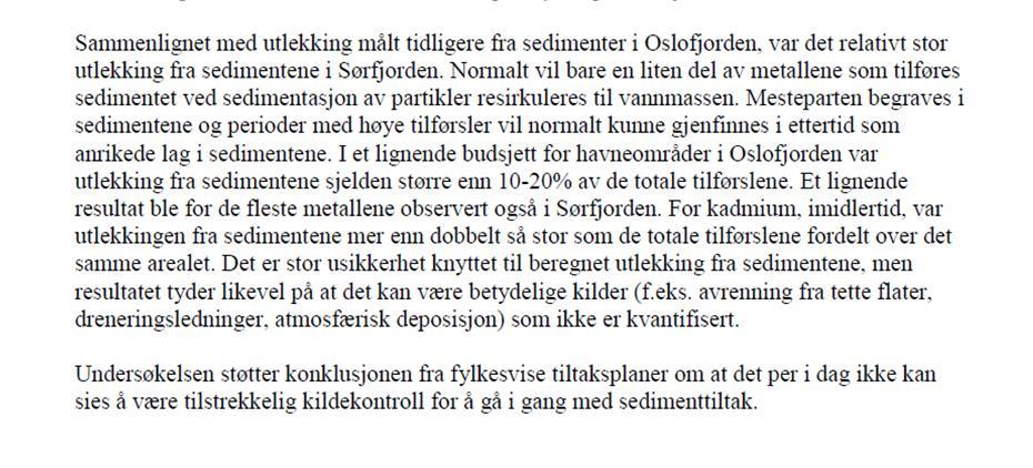 Rapportene fra NIVA Etter at NIVA konkluderte med at mye av tungmetall tilførselen til Sørfjorden kom fra sedimentene i indre havnebasseng, ble undersøkelsene rettet mot å kartlegge tilstanden i