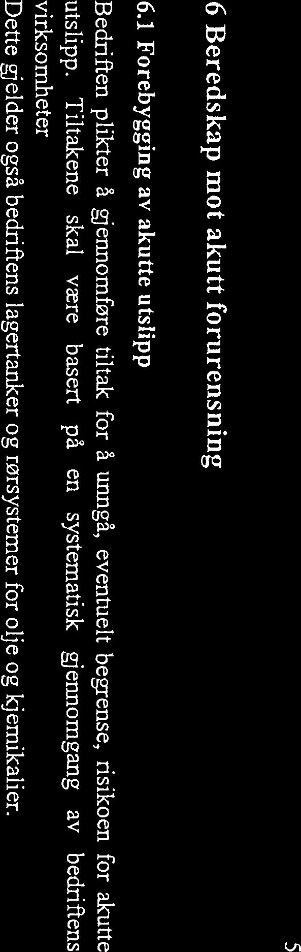 Bedriftens beredskap skal stå i et rimelig forhold til sannsynligheten for 0 akutt forurensning og omfanget av skadene og ulempene som kan inntreffe. 6.