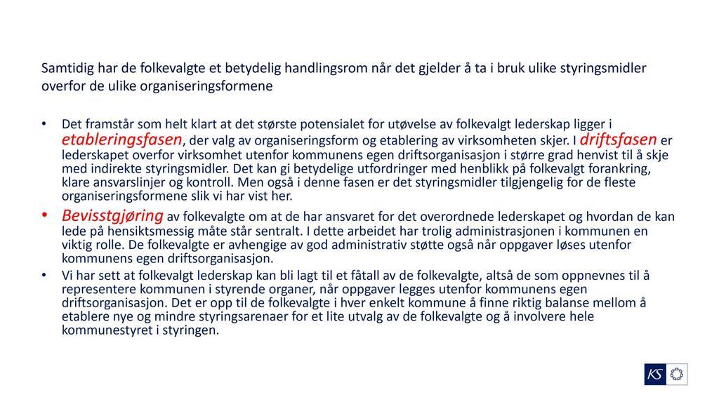 Samtidig har de folkevalgte et betydelig handlingsrom når det gjelder å ta i bruk ulike styringsmidler overfor de ulike organiseringsformene Det framstår som helt klart at det