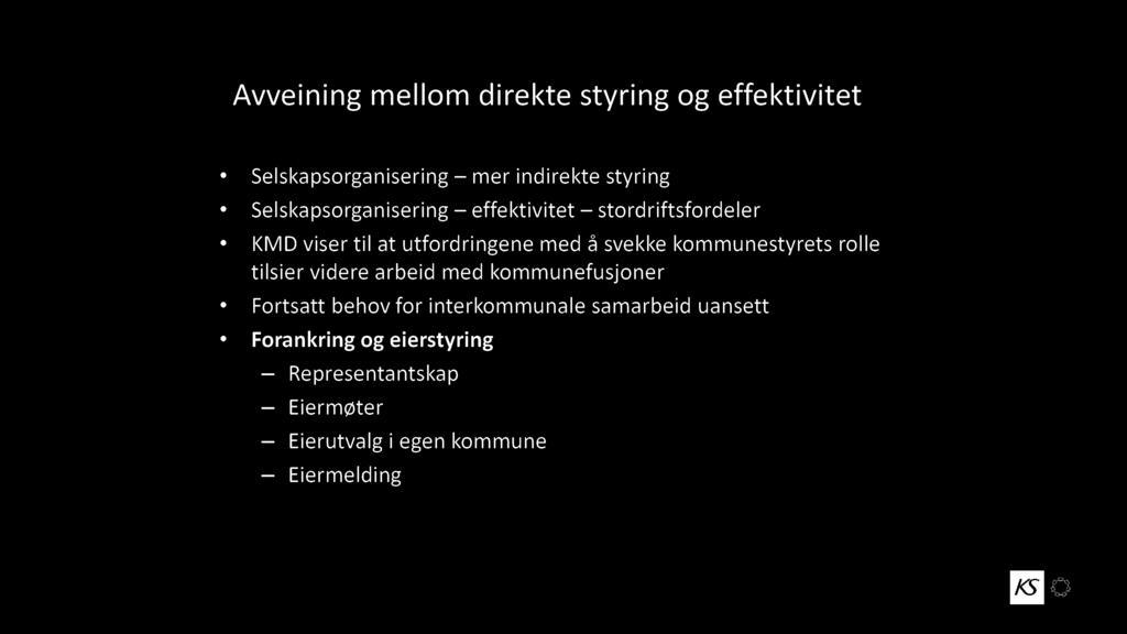 Avveining mellom direkte styring og effektivitet Selskapsorganisering mer indirekte styring Selskapsorganisering effektivitet stordriftsfordeler KMD viser til at utfordringene med å svekke