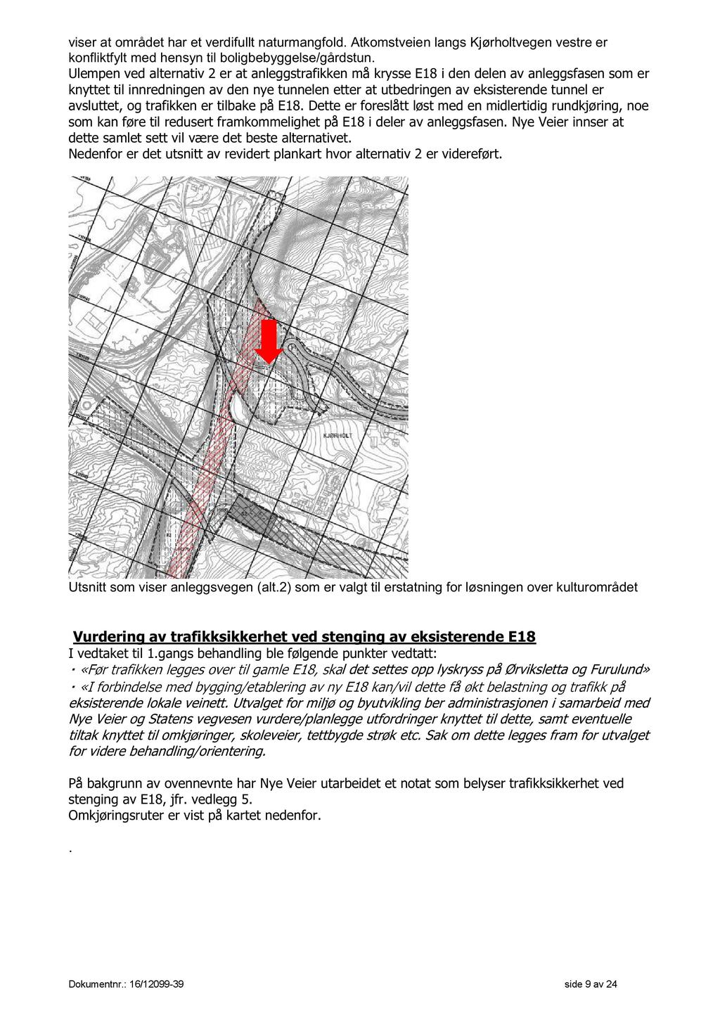 viser at området har et verdifullt naturmangfold. Atkomstveien langs Kjørholtvegen vestre er konfliktfylt med hensyn til boligbebyggelse/gårdstun.