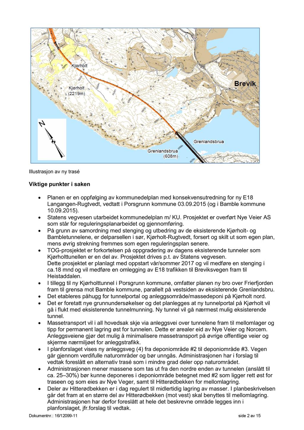 Illustrasjon av ny trasé Viktige punkter i saken Planen er en oppfølging av kommunedelplan med konsekvensutredning for ny E18 Langangen-Rugtvedt, vedtatt i Porsgrunn kommune 03.09.