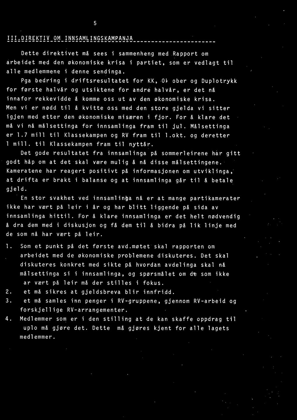 5 III.DIREKTIV OM INNSAMLINGSKAMPANJA Dette direktivet må sees i sammenheng med Rapport om arbeidet med den økonomiske krisa i partiet, som er vedlagt til alle medlemmene i denne sendinga.