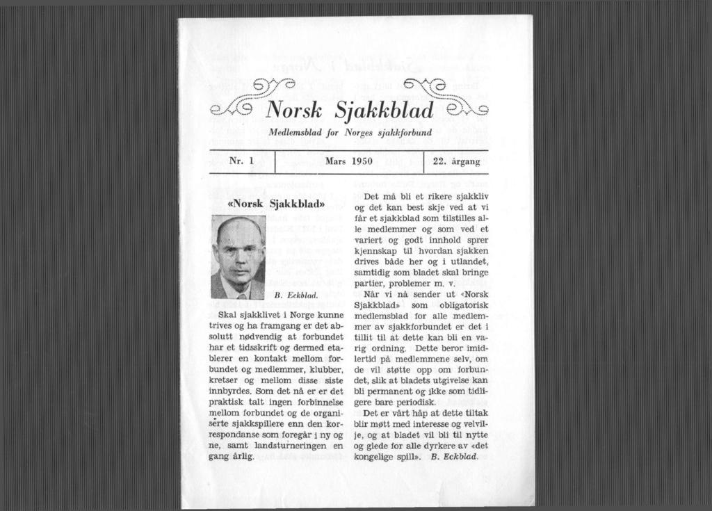 -..A... Norsk Sjakkblad Medlemsblad for Norges sjakkforbund Nr. Mars 950 22. årgang «Norsk Sjakkblad» JS. Eckblad.