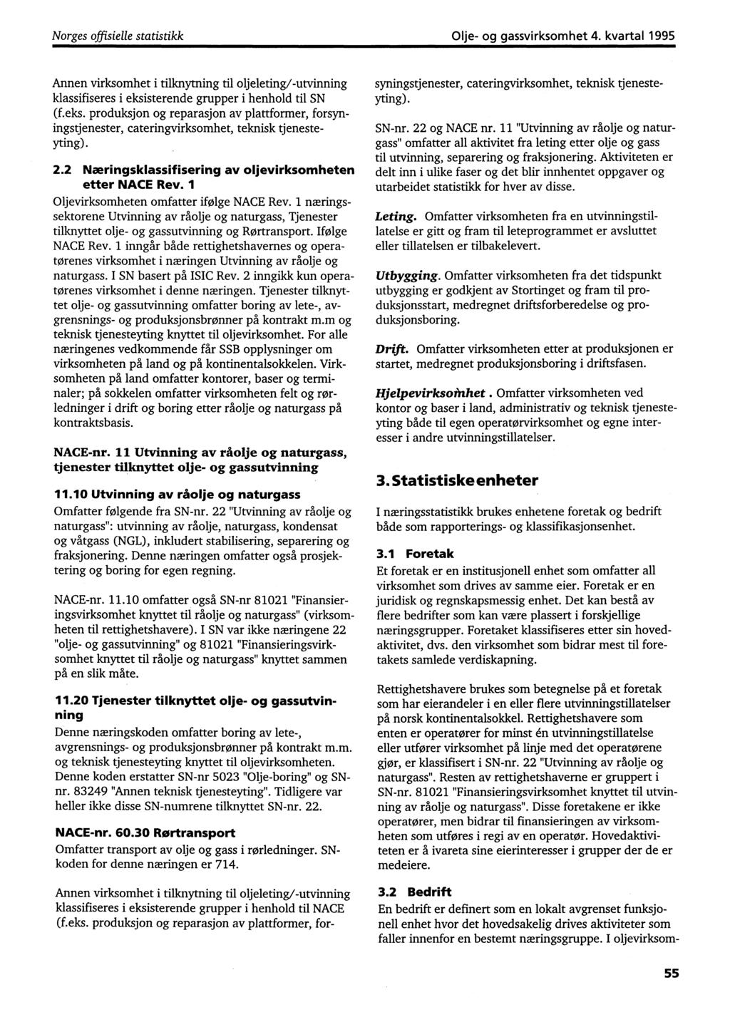 Norges offisielle statistikk Olje- og gassvirksomhet 4. kvartal 1995 Annen virksomhet i tilknytning til oljeleting/-utvinning klassifiseres i eksi