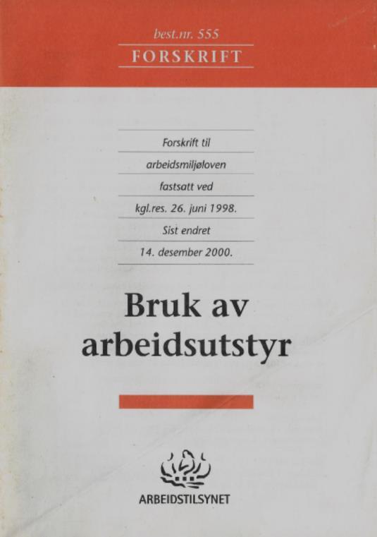 Historikk 8 Alminnelige bestemmelser for arbeidsutstyr Arbeidsgiver skal sørge for at det kun brukes arbeidsutstyr som er i samsvar med: a) Denne forskrift b) De tekniske kravene i forskrift om