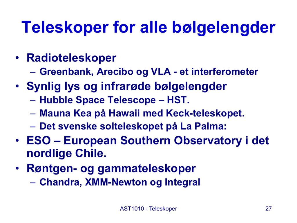 I den avsluttende delen av denne forelesningen skal vi beskrive noen utvalgte eksisterende instrumenter og observatorier.