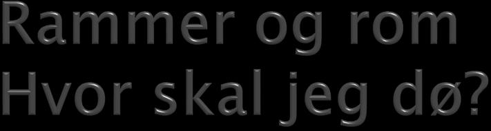 Hjemme? (hjemmesykehus) I sykehus? I sykehjem? I palliativ enhet? I palliative senger I Hospice?