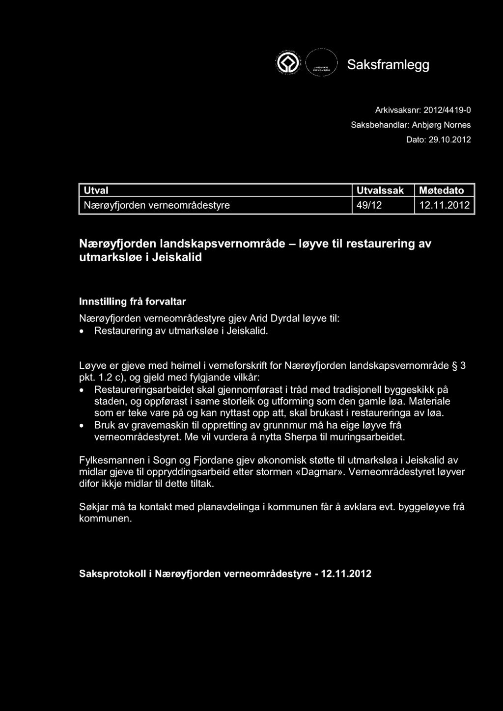 NÆRØYFJORDEN VERNEOMRÅDESTYRE Saksframlegg Arkivsaksnr: 2012/4419-0 Saksbehandlar: Anbjørg Nornes Dato: 29.10.2012 Utval Utvalssak Møtedato Nærøyfjorden verneområdestyre 49/12 12.11.